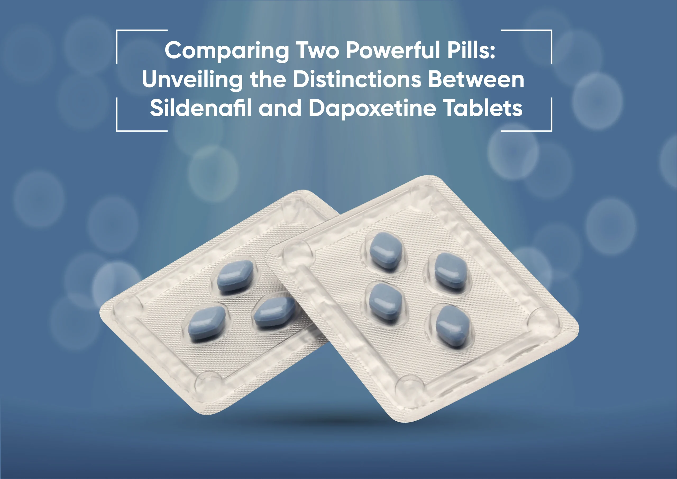 comparing-two-powerful-pills-unveiling-the-distinctions-between-sildenafil-and-dapoxetine-tablets